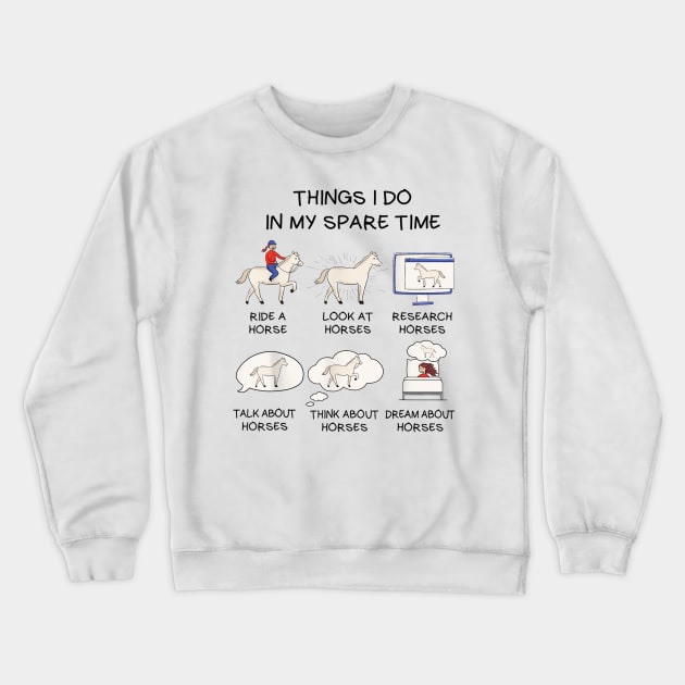 Things I Do In My Spare Time  Horse Crewneck Sweatshirt by ninishop